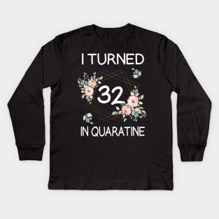 I Turned 32 In Quarantine Floral Kids Long Sleeve T-Shirt